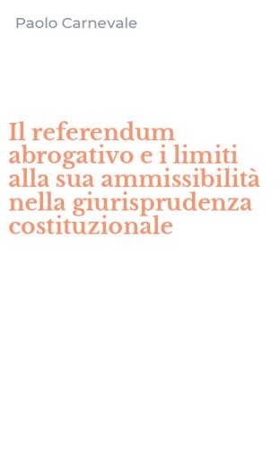 Il referendum abrogativo e i limiti alla sua ammissibilit&agrave; nella giurisprudenza costituzionale