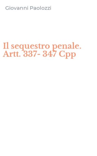 Il sequestro penale. Artt. 337-347 Cpp