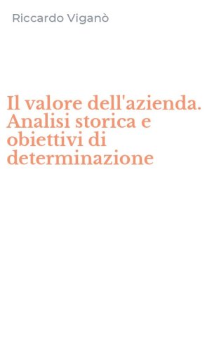 Il valore dell'azienda. Analisi storica e obiettivi di determinazione
