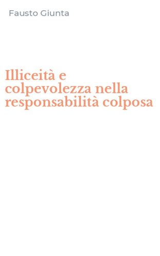 Illiceit&agrave; e colpevolezza nella responsabilit&agrave; colposa