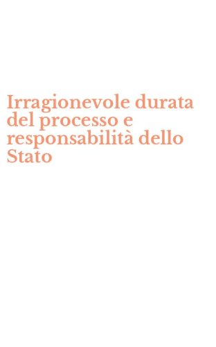Irragionevole durata del processo e responsabilit&agrave; dello Stato