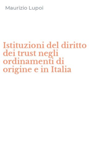 Istituzioni del diritto dei trust negli ordinamenti di origine e in Italia