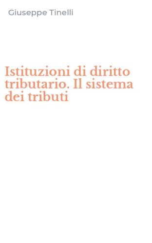 Istituzioni di diritto tributario. Il sistema dei tributi