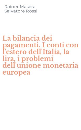 La bilancia dei pagamenti. I conti con l'estero dell'Italia, la lira, i problemi dell'unione monetaria europea