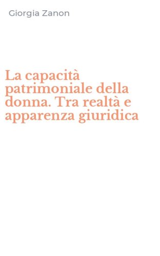 La capacit&agrave; patrimoniale della donna. Tra realt&agrave; e apparenza giuridica