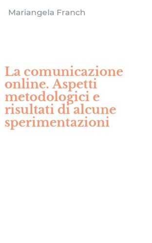 La comunicazione online. Aspetti metodologici e risultati di alcune sperimentazioni