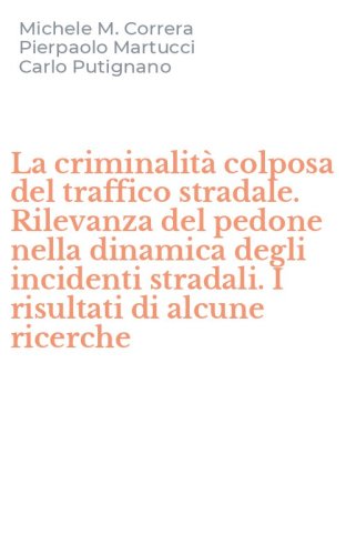 La criminalit&agrave; colposa del traffico stradale. Rilevanza del pedone nella dinamica degli incidenti stradali. I risultati di alcune ricerche