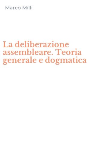 La deliberazione assembleare. Teoria generale e dogmatica