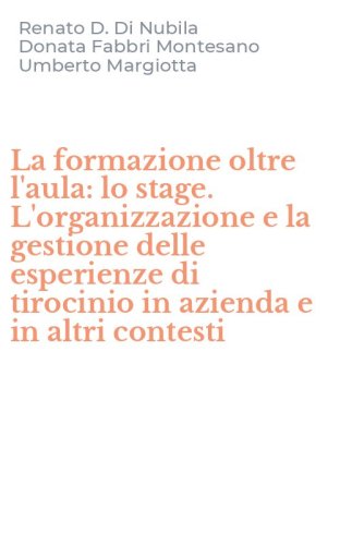 La formazione oltre l'aula: lo stage. L'organizzazione e la gestione delle esperienze di tirocinio in azienda e in altri contesti