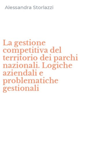 La gestione competitiva del territorio dei parchi nazionali. Logiche aziendali e problematiche gestionali
