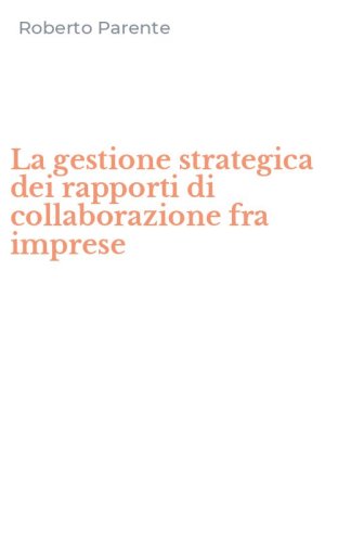 La gestione strategica dei rapporti di collaborazione fra imprese