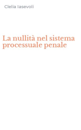 La nullit&agrave; nel sistema processuale penale