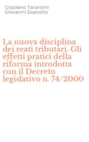 La nuova disciplina dei reati tributari. Gli effetti pratici della riforma introdotta con il Decreto legislativo n. 74/2000