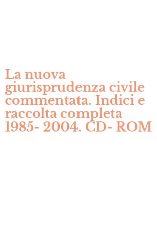 La nuova giurisprudenza civile commentata. Indici e raccolta completa 1985-2004. CD-ROM