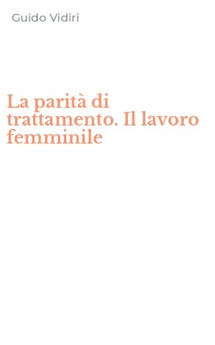 La parit&agrave; di trattamento. Il lavoro femminile