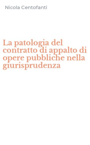 La patologia del contratto di appalto di opere pubbliche nella giurisprudenza