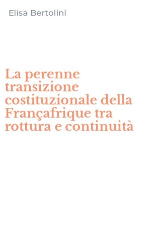 La perenne transizione costituzionale della Fran&ccedil;afrique tra rottura e continuit&agrave;