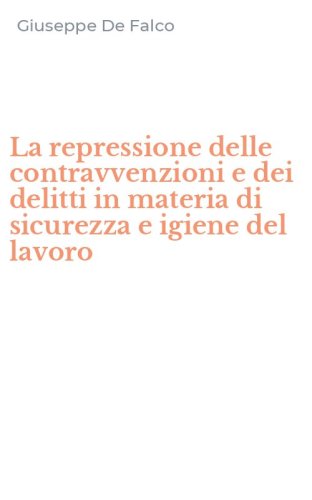 La repressione delle contravvenzioni e dei delitti in materia di sicurezza e igiene del lavoro