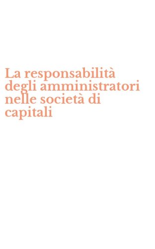 La responsabilit&agrave; degli amministratori nelle societ&agrave; di capitali