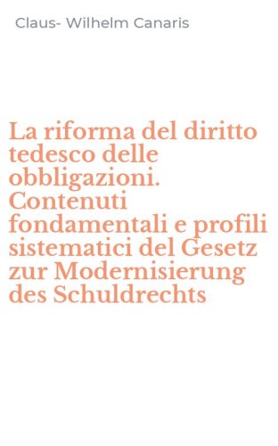 La riforma del diritto tedesco delle obbligazioni. Contenuti fondamentali e profili sistematici del Gesetz zur Modernisierung des Schuldrechts