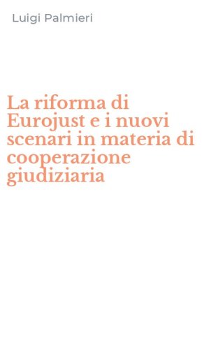 La riforma di Eurojust e i nuovi scenari in materia di cooperazione giudiziaria