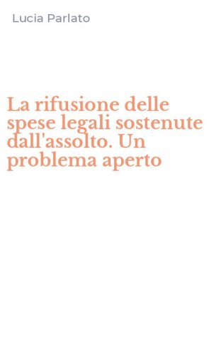 La rifusione delle spese legali sostenute dall'assolto. Un problema aperto