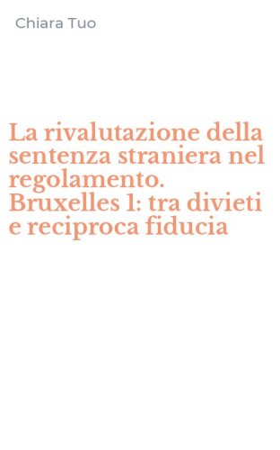 La rivalutazione della sentenza straniera nel regolamento. Bruxelles 1: tra divieti e reciproca fiducia