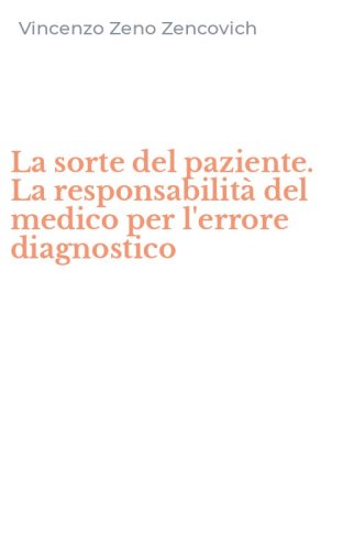 La sorte del paziente. La responsabilit&agrave; del medico per l'errore diagnostico