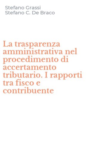 La trasparenza amministrativa nel procedimento di accertamento tributario. I rapporti tra fisco e contribuente