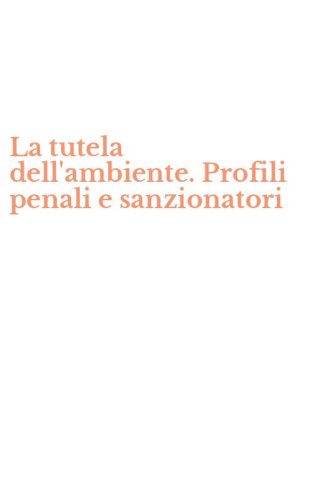 La tutela dell'ambiente. Profili penali e sanzionatori