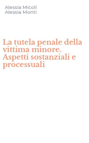 La tutela penale della vittima minore. Aspetti sostanziali e processuali