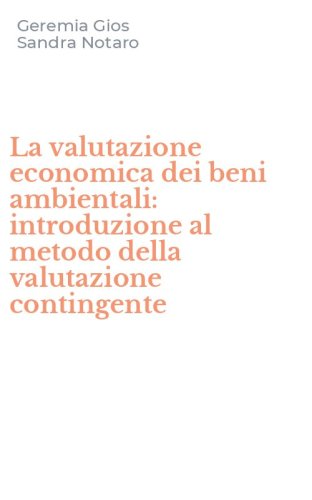 La valutazione economica dei beni ambientali: introduzione al metodo della valutazione contingente