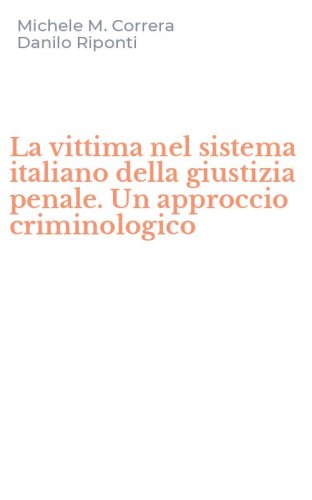 La vittima nel sistema italiano della giustizia penale. Un approccio criminologico