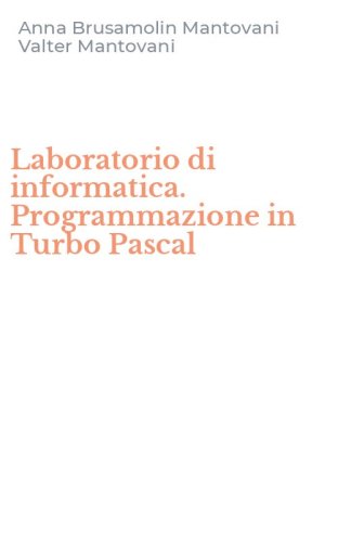 Laboratorio di informatica. Programmazione in Turbo Pascal