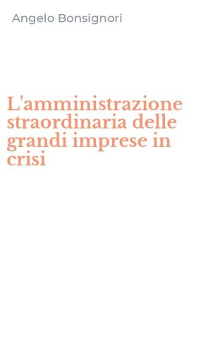 L'amministrazione straordinaria delle grandi imprese in crisi