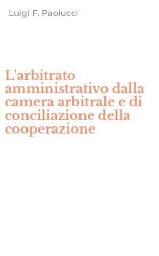 L'arbitrato amministrativo dalla camera arbitrale e di conciliazione della cooperazione - COOPERAZIONE (L')