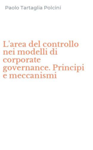 L'area del controllo nei modelli di corporate governance. Principi e meccanismi