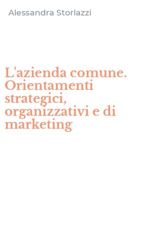 L'azienda comune. Orientamenti strategici, organizzativi e di marketing