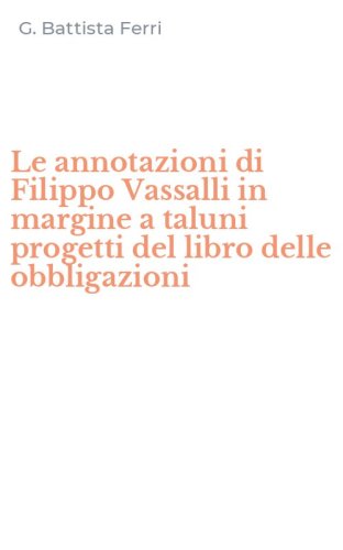 Le annotazioni di Filippo Vassalli in margine a taluni progetti del libro delle obbligazioni