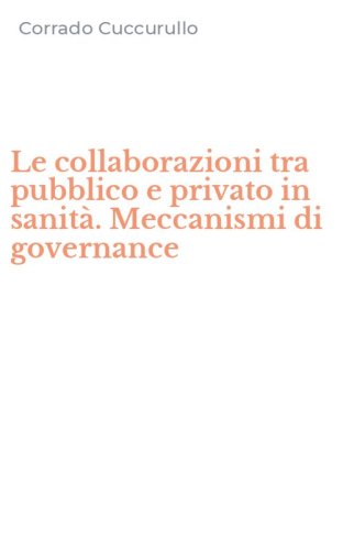 Le collaborazioni tra pubblico e privato in sanit&agrave;. Meccanismi di governance