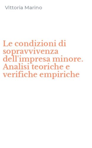 Le condizioni di sopravvivenza dell'impresa minore. Analisi teoriche e verifiche empiriche