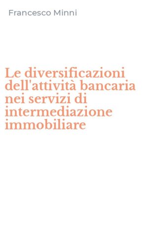 Le diversificazioni dell'attivit&agrave; bancaria nei servizi di intermediazione immobiliare
