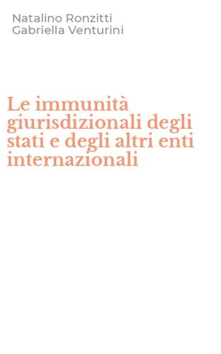 Le immunit&agrave; giurisdizionali degli stati e degli altri enti internazionali