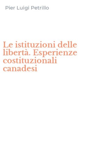 Le istituzioni delle libert&agrave;. Esperienze costituzionali canadesi