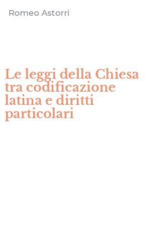Le leggi della Chiesa tra codificazione latina e diritti particolari