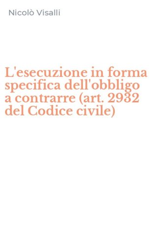 L'esecuzione in forma specifica dell'obbligo a contrarre (art. 2932 del Codice civile)