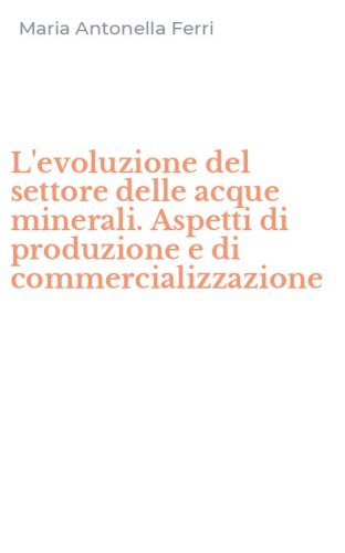 L'evoluzione del settore delle acque minerali. Aspetti di produzione e di commercializzazione
