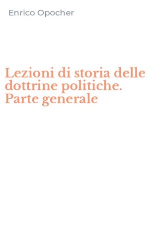 Lezioni di storia delle dottrine politiche. Parte generale