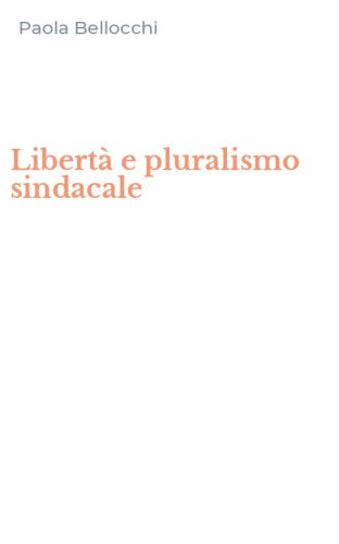 Libert&agrave; e pluralismo sindacale