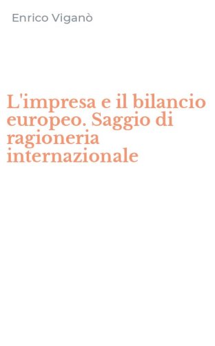 L'impresa e il bilancio europeo. Saggio di ragioneria internazionale